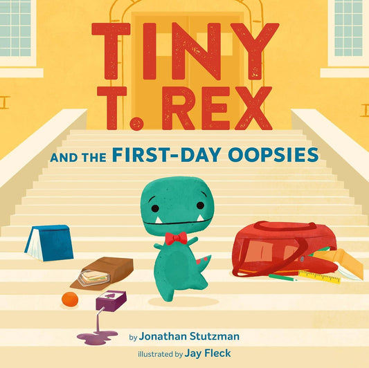 CHRONICLE BOOKS - T&B - TINY T. REX AND THE FIRST-DAY OOPSIES